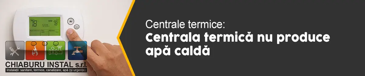 banner-centrale-termice-Centrala termică nu produce apă caldă-01