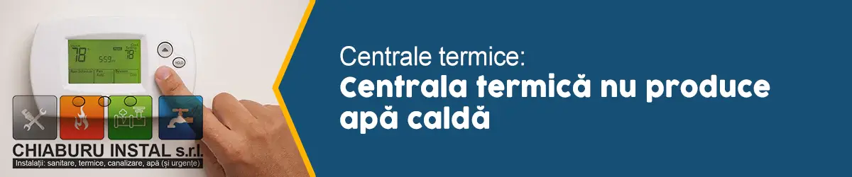 banner-centrale-termice-Centrala termică nu produce apă caldă-02