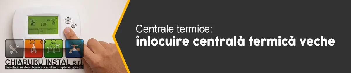 banner-centrale-termice-înlocuire centrală termică veche-01